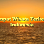 10 Tempat Wisata Terkenal di Indonesia