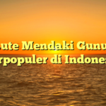 5 Rute Mendaki Gunung Terpopuler di Indonesia