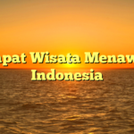 5 Tempat Wisata Menawan di Indonesia