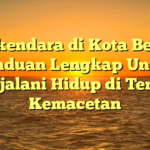 Berkendara di Kota Besar: Panduan Lengkap Untuk Menjalani Hidup di Tengah Kemacetan