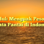 Judul: Menguak Pesona Wisata Pantai di Indonesia