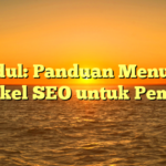 Judul: Panduan Menulis Artikel SEO untuk Pemula