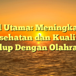 Judul Utama: Meningkatkan Kesehatan dan Kualitas Hidup Dengan Olahraga