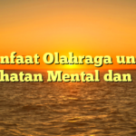 Manfaat Olahraga untuk Kesehatan Mental dan Fisik