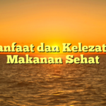 Manfaat dan Kelezatan Makanan Sehat