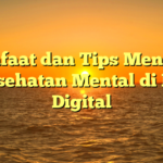 Manfaat dan Tips Menjaga Kesehatan Mental di Era Digital