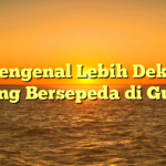 Mengenal Lebih Dekat Tentang Bersepeda di Gunung