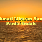 Menikmati Liburan Santai di Pantai Indah