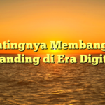 Pentingnya Membangun Branding di Era Digital