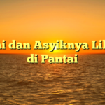 Santai dan Asyiknya Liburan di Pantai