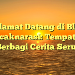 Selamat Datang di Blog Puncaknarasi: Tempatnya Berbagi Cerita Seru!