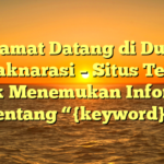 Selamat Datang di Dunia Puncaknarasi – Situs Terbaik untuk Menemukan Informasi tentang “{keyword}”