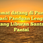 Selamat datang di Puncak Narasi: Panduan Lengkap tentang Liburan Santai di Pantai