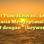 Sobat Puncaknarasi, Ini Dia Rahasia Mengoptimalkan SEO dengan “{keyword}”