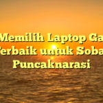 Tips Memilih Laptop Gaming Terbaik untuk Sobat Puncaknarasi