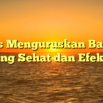 Tips Menguruskan Badan yang Sehat dan Efektif