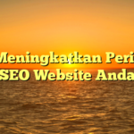 Tips Meningkatkan Peringkat SEO Website Anda