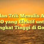 Tips dan Trik Menulis Artikel SEO yang Efektif untuk Peringkat Tinggi di Google