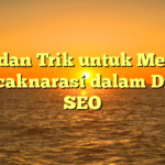 Tips dan Trik untuk Menjadi Puncaknarasi dalam Dunia SEO